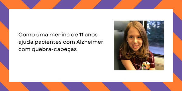 Como uma menina de 11 anos ajuda pacientes com Alzheimer – Puzzle Me